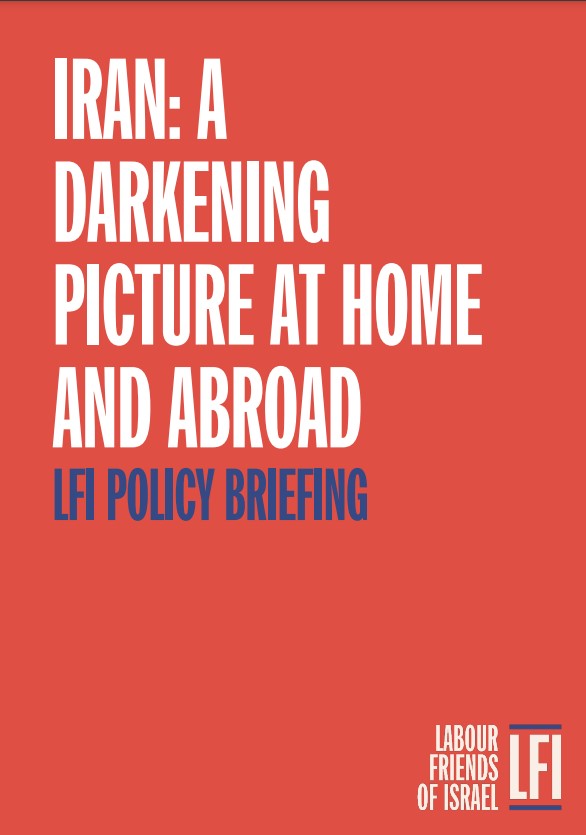 Iran A Darkening Picture at Home and Abroad. A Labour Friends of Israel publication